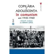 Copilaria si adolescenta in comunism vol. 2