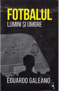 Fotbalul. Lumini si umbre