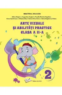 Arte vizuale si abilitati practice - Clasa 2 - Manual - Adina Grigore, Augustina Anghel, Claudia-Daniela Negritoiu, Elena Dumitrescu, Mihaela Nitu, Elena-Otilia Tiroiu, Maria-Magdalena Pletea
