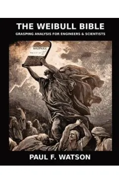 The Weibull Bible: Grasping Analysis for Engineers & Scientists