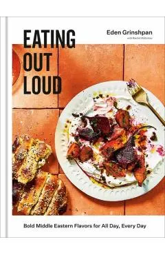 Eating Out Loud: Bold Middle Eastern Flavors for All Day, Every Day: A Cookbook