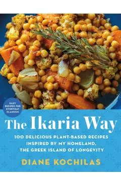 The Ikaria Way: 100 Plant-Based Mediterranean Diet Recipes Inspired by the Greek Island of Longevity