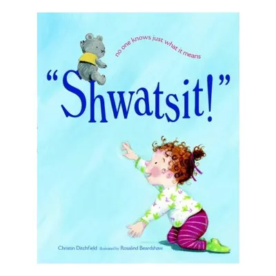 Shwatsit!