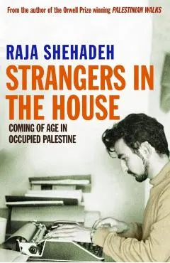 Strangers in the House. Raja Shehadeh
