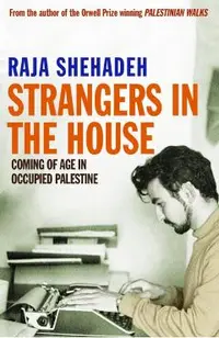 Strangers in the House. Raja Shehadeh