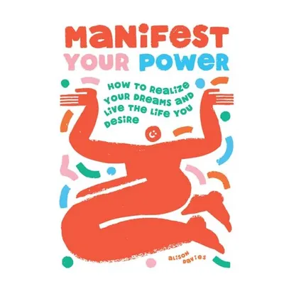 Manifest Your Power: How to Realize Your Dreams & Live the Life You Desire