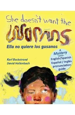 She Doesn't Want the Worms - Ella no quiere los gusanos: A Mystery (In English and Spanish)