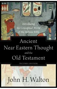 Ancient Near Eastern Thought and the Old Testament