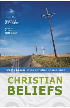 Christian Beliefs: Twenty Basics Every Christian Should Know