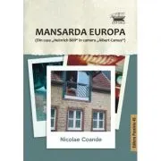 Mansarda Europa. Din casa „Heinrich Böll” in camera „Albert Camus”