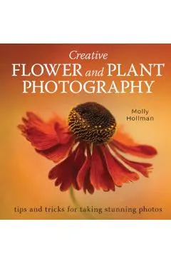 Creative Flower and Plant Photography: Tips and Tricks for Taking Stunning Shots