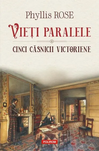 Vieți paralele. Cinci căsnicii victoriene - Paperback brosat - Phyllis Rose