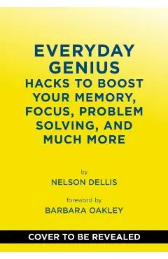 Everyday Genius: Hacks to Boost Your Memory, Focus, Problem Solving, and Much More