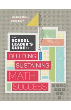 The School Leader's Guide to Building and Sustaining Math Success