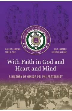 With Faith in God and Heart and Mind: A History of Omega Psi Phi Fraternity