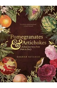 Pomegranates and Artichokes: A Food Journey from Iran to Italy