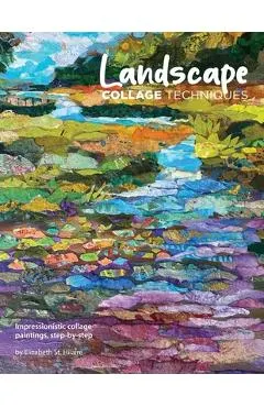 Landscape Collage Techniques: Impressionistic collage paintings, step-by-step