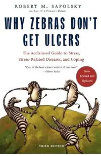 Why Zebras Don't Get Ulcers -Revised Edition