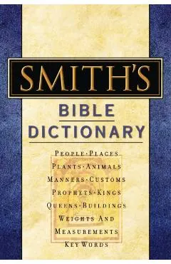 Smith's Bible Dictionary: More Than 6,000 Detailed Definitions, Articles, and Illustrations