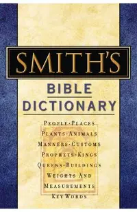 Smith's Bible Dictionary: More Than 6,000 Detailed Definitions, Articles, and Illustrations