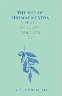 The Way of Thomas Merton: A Prayer Journey Through Lent