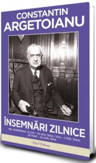 Însemnări zilnice Volumul 10 Partea II. 12 iunie – 20 noiembrie 1942. 1 ianuarie – 1 februarie 1944. 30 martie – 22 aprilie 1944 – Constantin Argetoianu