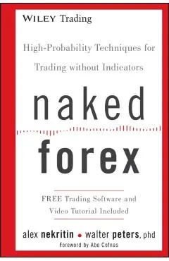 Naked Forex: High-Probability Techniques for Trading Without Indicators