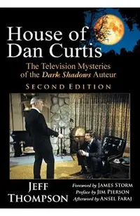 House of Dan Curtis, Second Edition: The Television Mysteries of the Dark Shadows Auteur