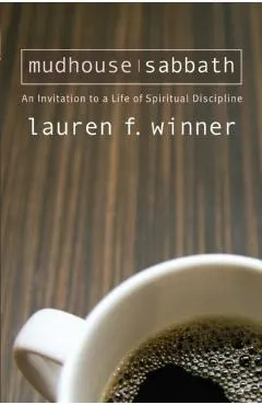 Mudhouse Sabbath: An Invitation to a Life of Spiritual Discipline