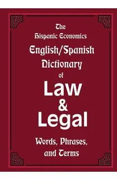 The Hispanic Economics English/Spanish Dictionary of Law & Legal Words, Phrases, and Terms