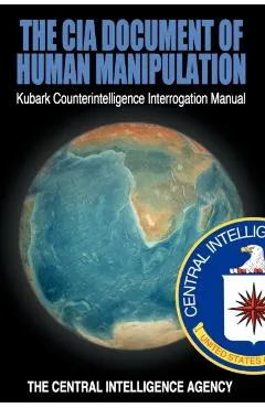 The CIA Document of Human Manipulation: Kubark Counterintelligence Interrogation Manual