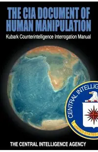 The CIA Document of Human Manipulation: Kubark Counterintelligence Interrogation Manual
