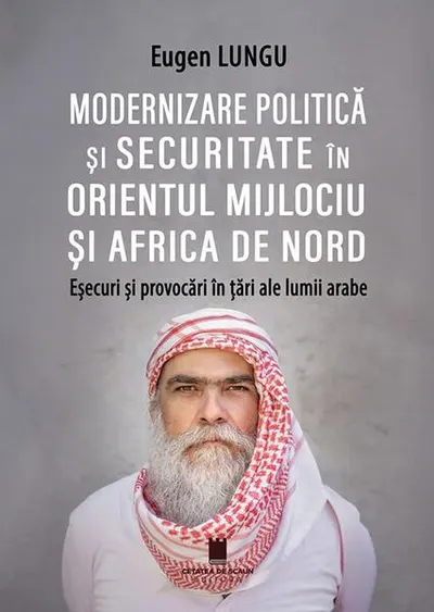 Modernizare politică și securitate în Orientul Mijlociu și Africa de Nord - Paperback brosat - Eugen Lungu