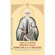 Viata si Acatistul Sfantului Cuvios Iosif de la Varatec
