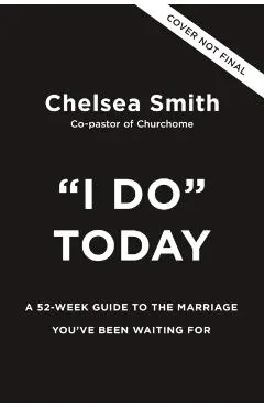 'I Do' Today: A 52-Week Guide to the Marriage You've Been Waiting for