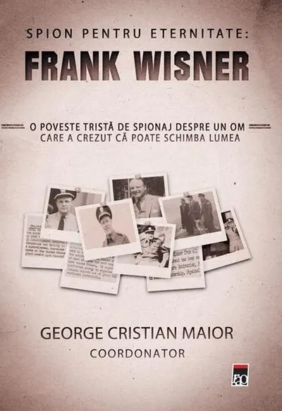 Spion pentru eternitate: Frank Wisner - Hardcover - George Cristian Maior