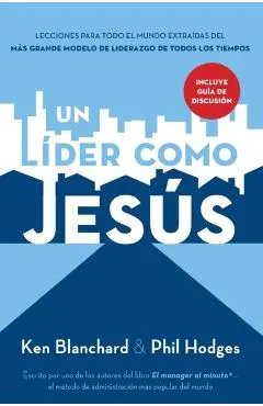 Un L�der Como Jes�s: Lecciones del Mejor Modelo a Seguir del Liderazgo de Todos Los Tiempos