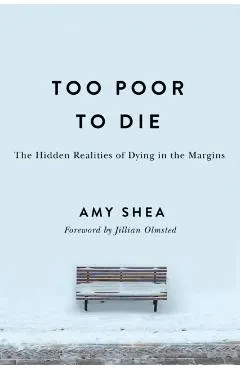 Too Poor to Die: The Hidden Realities of Dying in the Margins