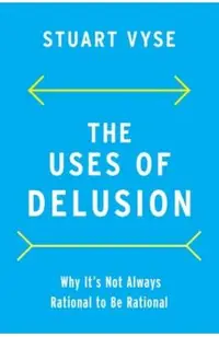 The Uses of Delusion: Why It's Not Always Rational to Be Rational