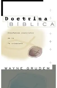 Doctrina B�blica: Ense�anzas Esenciales de la Fe Cristiana