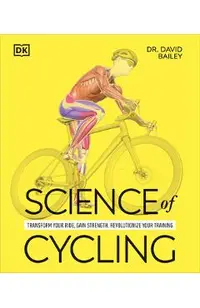 Science of Cycling: Transform Your Ride, Gain Strength, Revolutionize Your Training