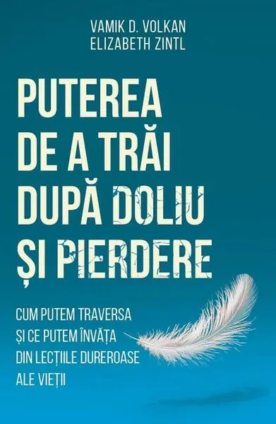 Puterea de a trăi după doliu și pierdere - Paperback brosat - Elizabeth Zintl, Vamik D. Volkan