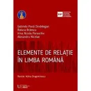 Elemente de relatie in limba romana - Gabriela Pana Dindelegan, Alexandru Nicolae, Raluca Braescu, Irina Nicula Paraschiv