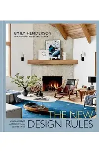The New Design Rules: How to Decorate and Renovate, from Start to Finish