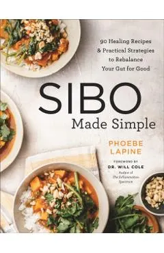 Sibo Made Simple: 90 Healing Recipes and Practical Strategies to Rebalance Your Gut for Good