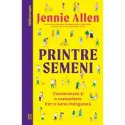 Printre semeni. Construieste-ti o comunitate intr-o lume insingurata