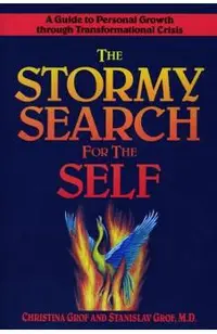 The Stormy Search for the Self: A Guide to Personal Growth Through Transformational Crisis