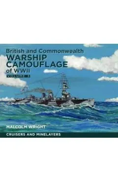 British and Commonwealth Warship Camouflage of WW II: Volume III - Cruisers, Minelayers and Armed Merchant Cruisers
