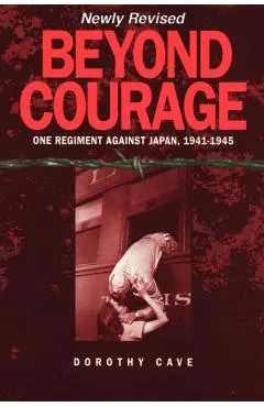 Beyond Courage: One Regiment Against Japan, 1941-1945
