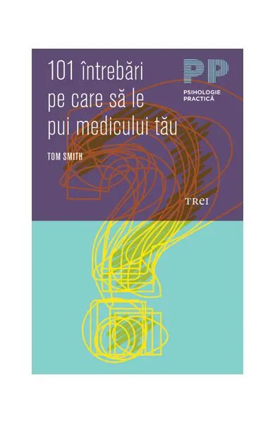 101 întrebări pe care să le pui medicului tău - Paperback brosat - Tom Rob Smith
